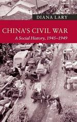 China's Civil War: A Social History, 1945–1949