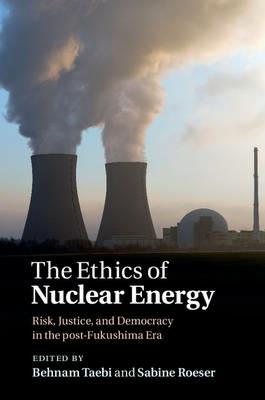 The Ethics of Nuclear Energy: Risk, Justice, and Democracy in the Post-Fukushima Era - cover