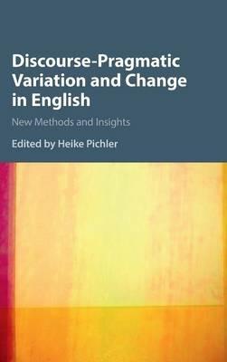 Discourse-Pragmatic Variation and Change in English: New Methods and Insights - cover
