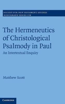 The Hermeneutics of Christological Psalmody in Paul: An Intertextual Enquiry - Matthew Scott - cover