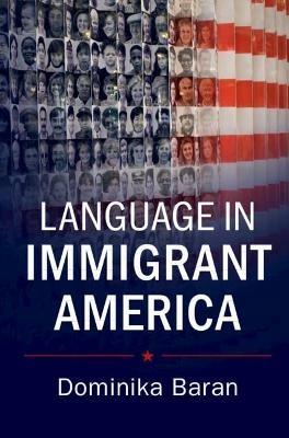 Language in Immigrant America - Dominika Baran - cover