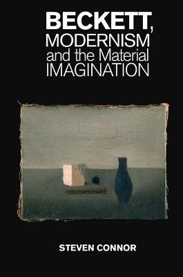Beckett, Modernism and the Material Imagination - Steven Connor - cover