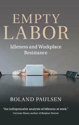 Empty Labor: Idleness and Workplace Resistance - Roland Paulsen - cover