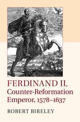 Ferdinand II, Counter-Reformation Emperor, 1578–1637 - Robert Bireley - cover
