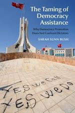 The Taming of Democracy Assistance: Why Democracy Promotion Does Not Confront Dictators