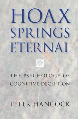 Hoax Springs Eternal: The Psychology of Cognitive Deception - Peter Hancock - cover