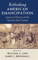 Rethinking American Emancipation: Legacies of Slavery and the Quest for Black Freedom