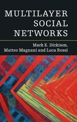 Multilayer Social Networks - Mark E. Dickison,Matteo Magnani,Luca Rossi - cover