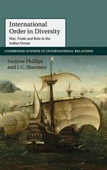 International Order in Diversity: War, Trade and Rule in the Indian Ocean