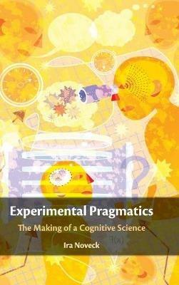 Experimental Pragmatics: The Making of a Cognitive Science - Ira Noveck - cover