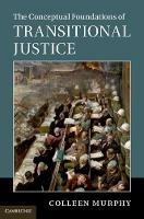 The Conceptual Foundations of Transitional Justice - Colleen Murphy - cover