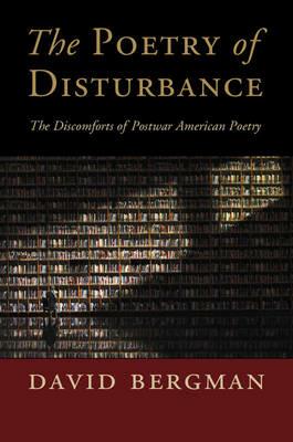 The Poetry of Disturbance: The Discomforts of Postwar American Poetry - David Bergman - cover
