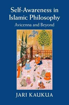 Self-Awareness in Islamic Philosophy: Avicenna and Beyond - Jari Kaukua - cover