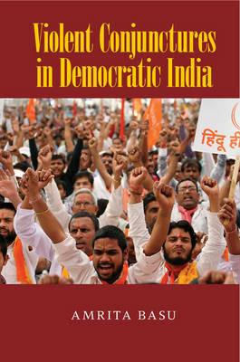 Violent Conjunctures in Democratic India - Amrita Basu - cover