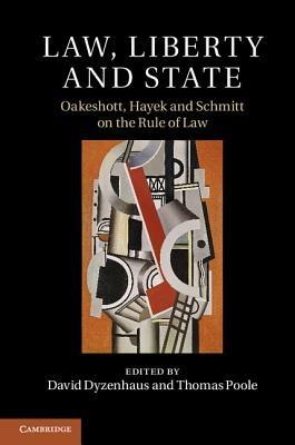 Law, Liberty and State: Oakeshott, Hayek and Schmitt on the Rule of Law - cover