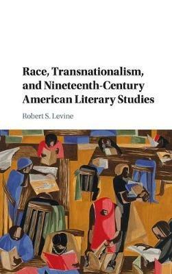 Race, Transnationalism, and Nineteenth-Century American Literary Studies - Robert S. Levine - cover