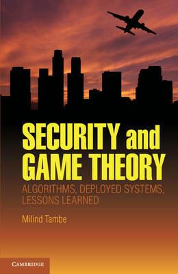 Security and Game Theory: Algorithms, Deployed Systems, Lessons Learned - Milind Tambe - cover