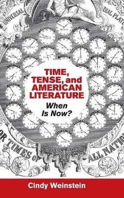 Time, Tense, and American Literature: When Is Now? - Cindy Weinstein - cover