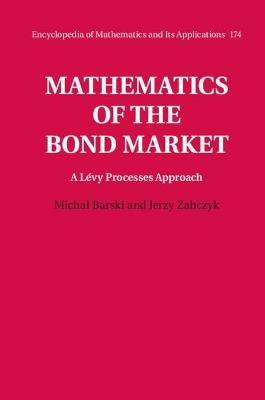 Mathematics of the Bond Market: A Lévy Processes Approach - Michal Barski,Jerzy Zabczyk - cover
