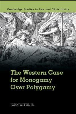The Western Case for Monogamy over Polygamy - John Witte, Jr - cover
