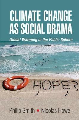 Climate Change as Social Drama: Global Warming in the Public Sphere - Philip Smith,Nicolas Howe - cover