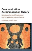 Communication Accommodation Theory: Negotiating Personal Relationships and Social Identities across Contexts - cover