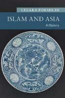 Islam and Asia: A History