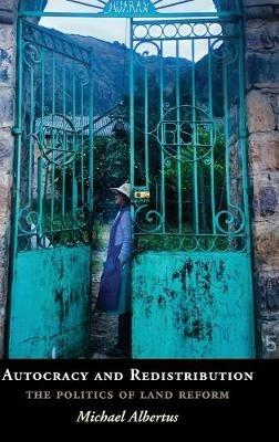 Autocracy and Redistribution: The Politics of Land Reform - Michael Albertus - cover