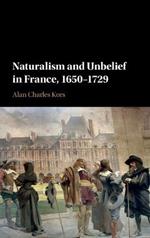 Naturalism and Unbelief in France, 1650–1729