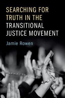 Searching for Truth in the Transitional Justice Movement - Jamie Rowen - cover