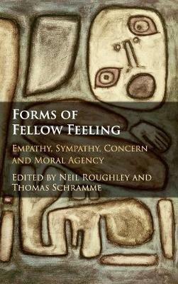 Forms of Fellow Feeling: Empathy, Sympathy, Concern and Moral Agency - cover