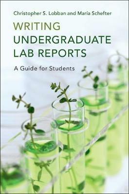 Writing Undergraduate Lab Reports: A Guide for Students - Christopher S. Lobban,Maria Schefter - cover