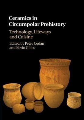 Ceramics in Circumpolar Prehistory: Technology, Lifeways and Cuisine - cover