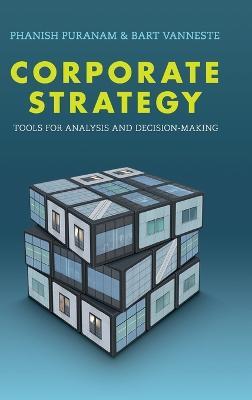 Corporate Strategy: Tools for Analysis and Decision-Making - Phanish Puranam,Bart Vanneste - cover