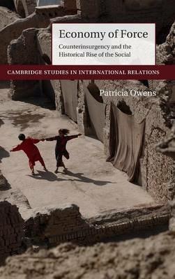 Economy of Force: Counterinsurgency and the Historical Rise of the Social - Patricia Owens - cover