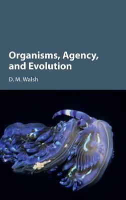 Organisms, Agency, and Evolution - D. M. Walsh - cover