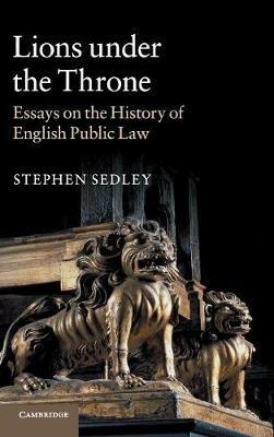 Lions under the Throne: Essays on the History of English Public Law - Stephen Sedley - cover