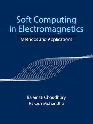 Soft Computing in Electromagnetics: Methods and Applications - Balamati Choudhury,Rakesh Mohan Jha - cover