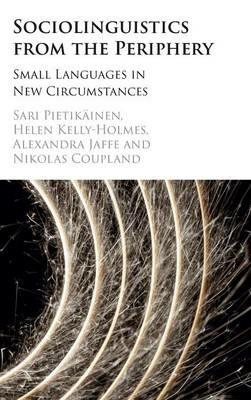 Sociolinguistics from the Periphery: Small Languages in New Circumstances - Sari Pietikäinen,Alexandra Jaffe,Helen Kelly-Holmes - cover