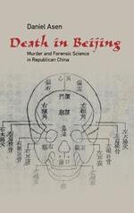 Death in Beijing: Murder and Forensic Science in Republican China
