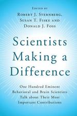 Scientists Making a Difference: One Hundred Eminent Behavioral and Brain Scientists Talk about their Most Important Contributions