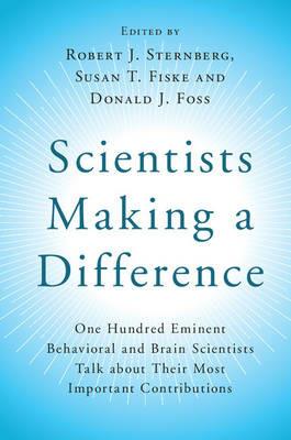 Scientists Making a Difference: One Hundred Eminent Behavioral and Brain Scientists Talk about their Most Important Contributions - cover