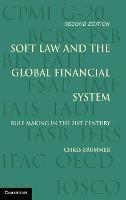Soft Law and the Global Financial System: Rule Making in the 21st Century - Chris Brummer - cover