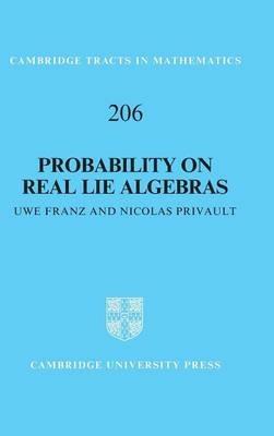 Probability on Real Lie Algebras - Uwe Franz,Nicolas Privault - cover