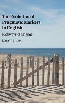 The Evolution of Pragmatic Markers in English: Pathways of Change - Laurel J. Brinton - cover