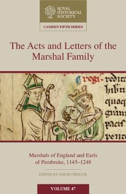 The Acts and Letters of the Marshal Family: Marshals of England and Earls of Pembroke, 1145–1248 - cover