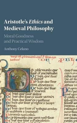 Aristotle's Ethics and Medieval Philosophy: Moral Goodness and Practical Wisdom - Anthony Celano - cover