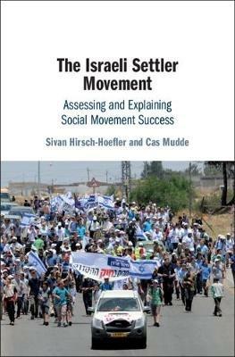 The Israeli Settler Movement: Assessing and Explaining Social Movement Success - Sivan Hirsch-Hoefler,Cas Mudde - cover
