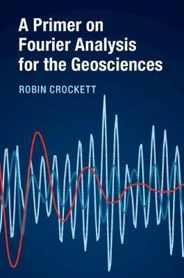 A Primer on Fourier Analysis for the Geosciences - Robin Crockett - cover