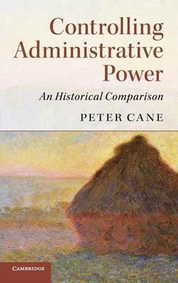 Controlling Administrative Power: An Historical Comparison - Peter Cane - cover
